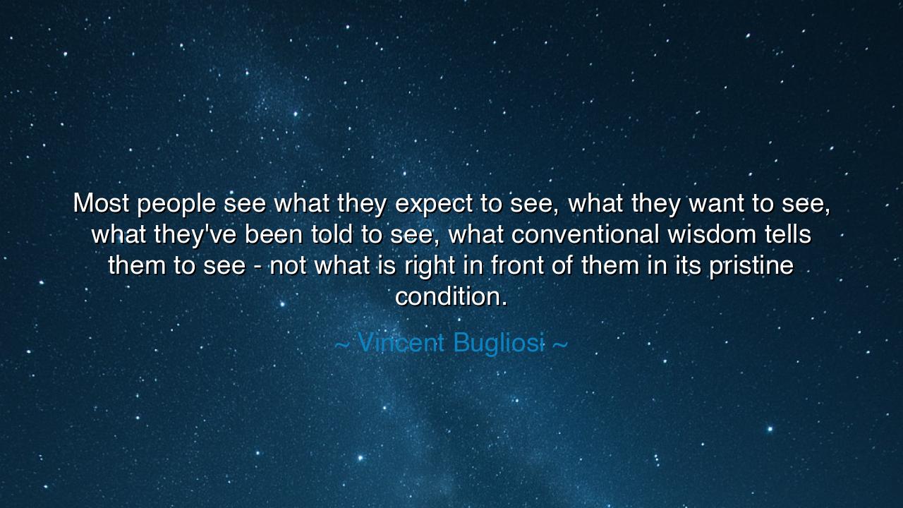 Most people see what they expect to see, what they want to see