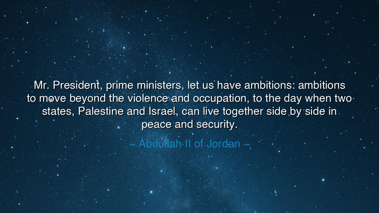 Mr. President, prime ministers, let us have ambitions: ambitions
