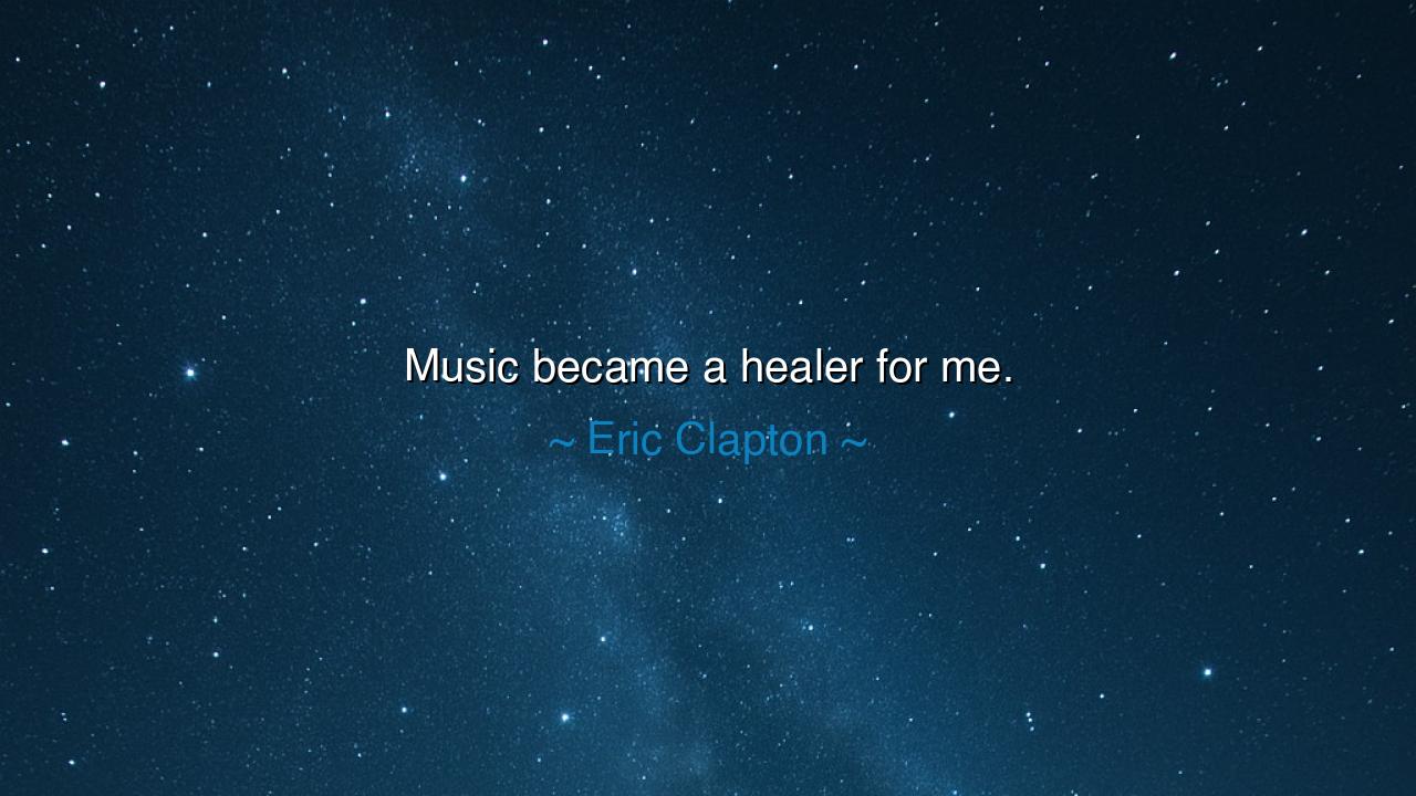 Music became a healer for me.