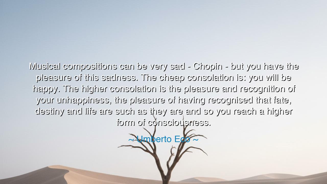 Musical compositions can be very sad - Chopin - but you have the