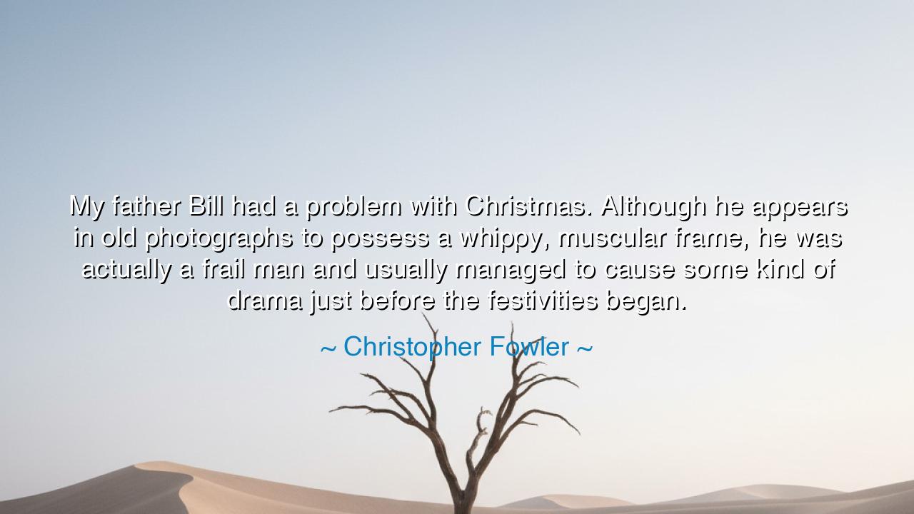My father Bill had a problem with Christmas. Although he appears