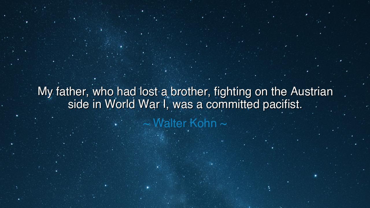 My father, who had lost a brother, fighting on the Austrian side