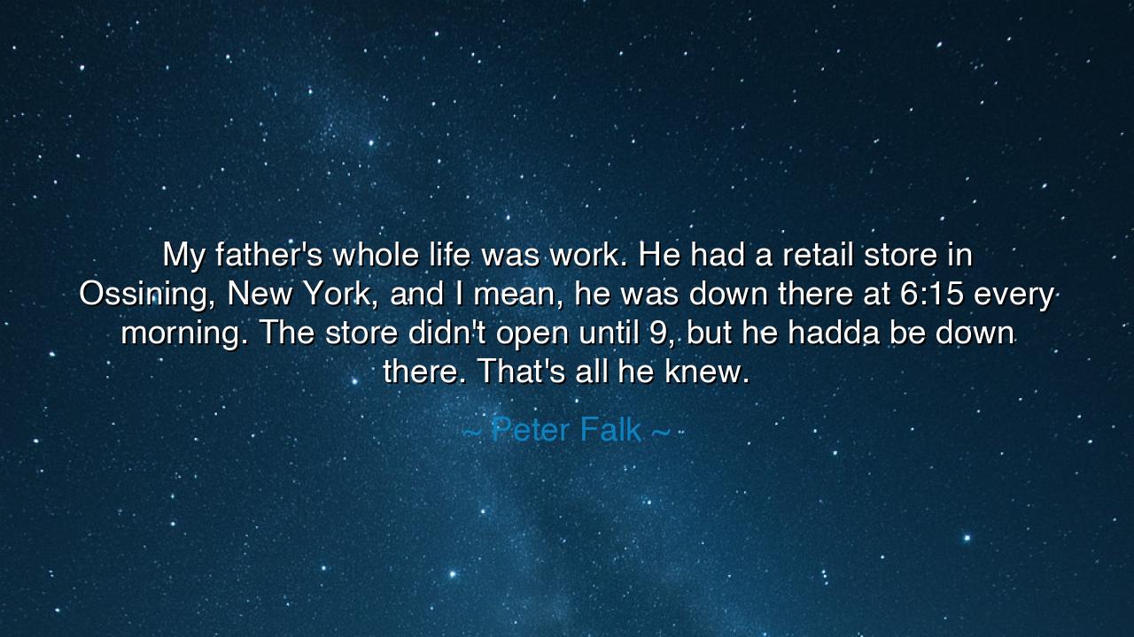 My father's whole life was work. He had a retail store in