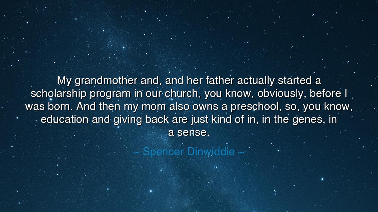 My grandmother and, and her father actually started a scholarship