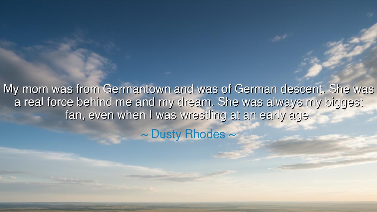 My mom was from Germantown and was of German descent. She was a