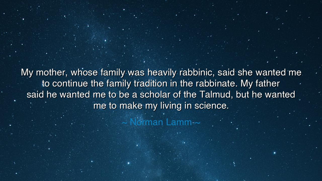 My mother, whose family was heavily rabbinic, said she wanted me