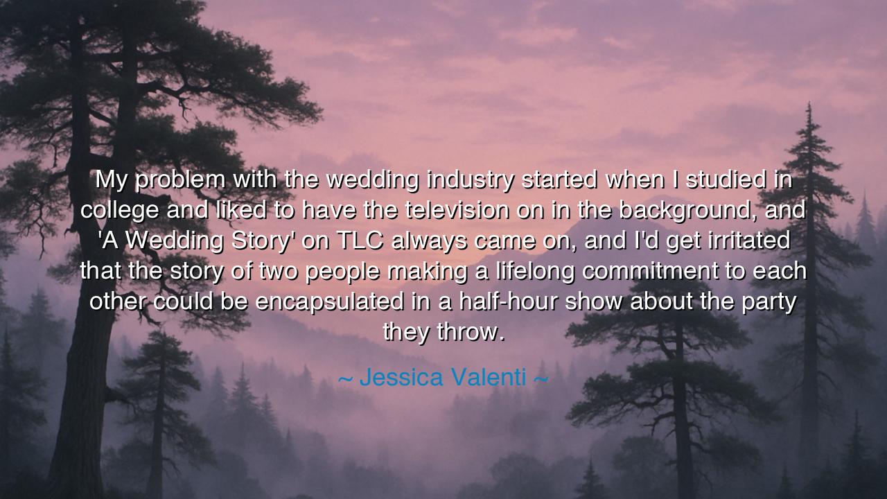My problem with the wedding industry started when I studied in