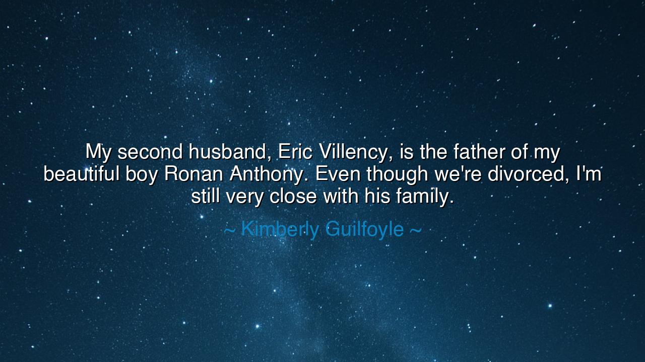 My second husband, Eric Villency, is the father of my beautiful
