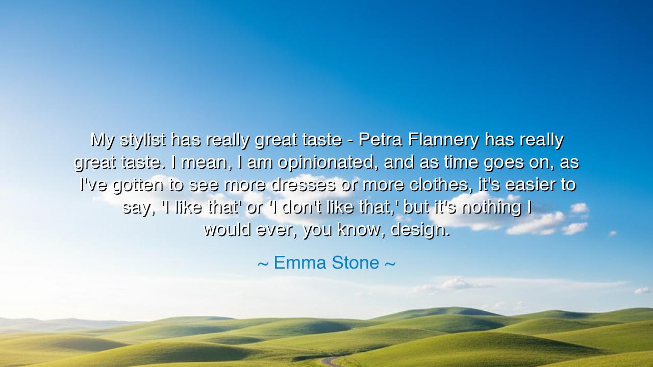 My stylist has really great taste - Petra Flannery has really