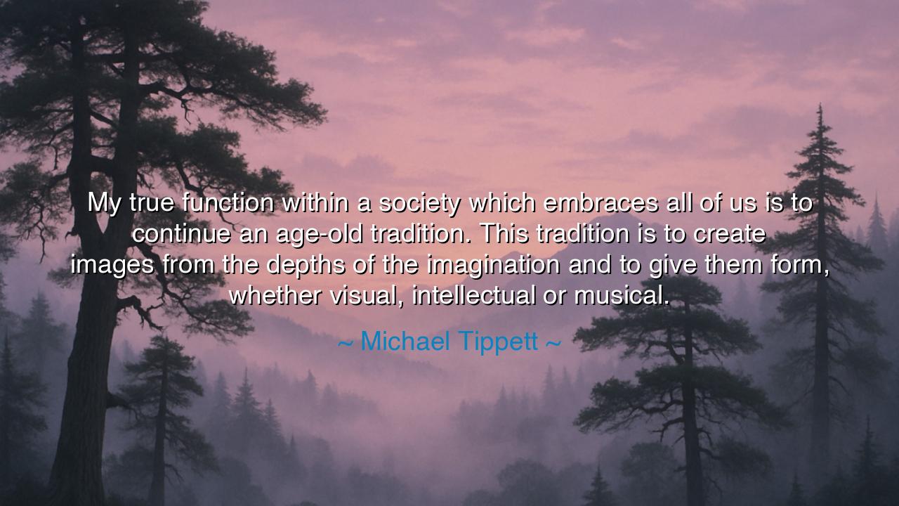 My true function within a society which embraces all of us is to