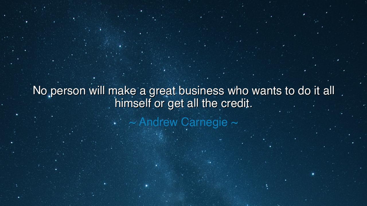 No person will make a great business who wants to do it all