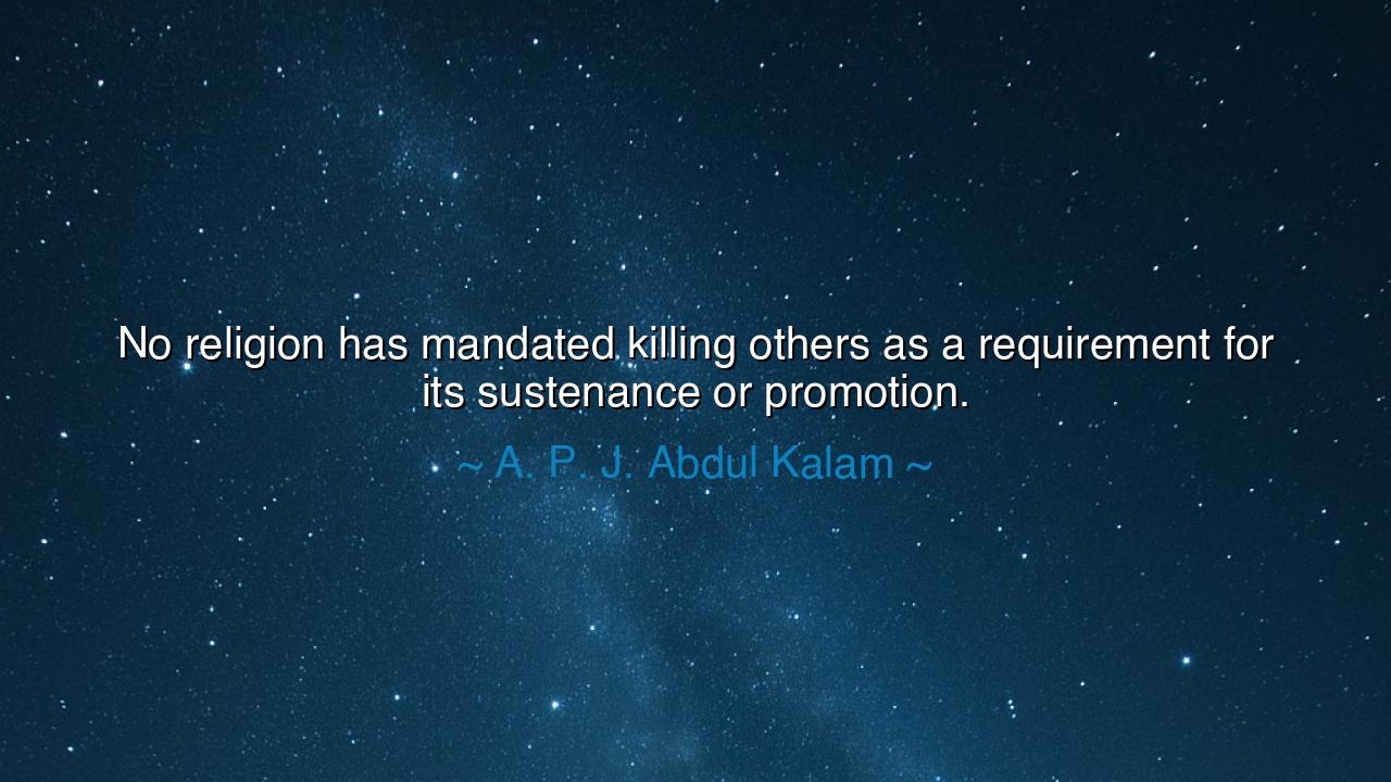 No religion has mandated killing others as a requirement for its