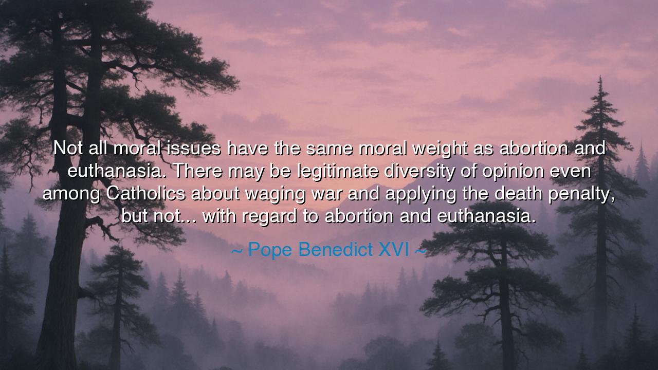 Not all moral issues have the same moral weight as abortion and