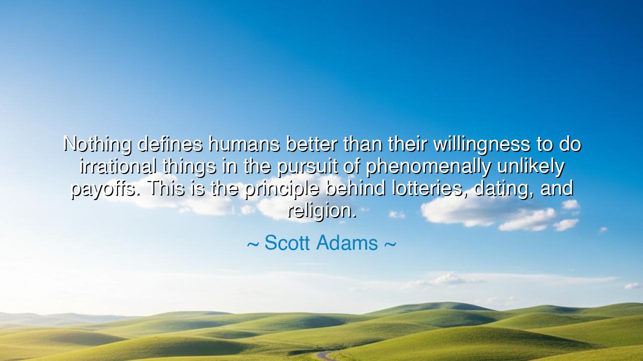 Nothing defines humans better than their willingness to do