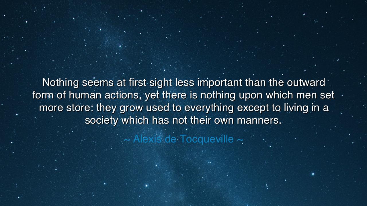 Nothing seems at first sight less important than the outward form