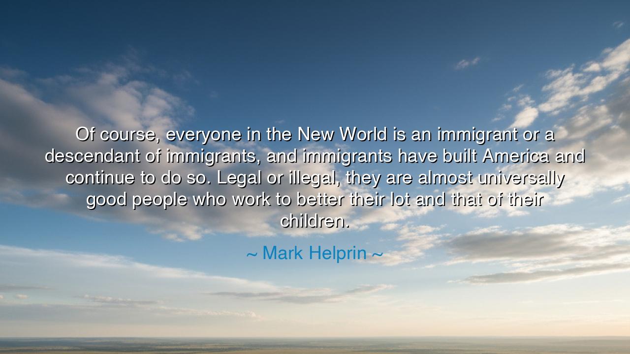 Of course, everyone in the New World is an immigrant or a
