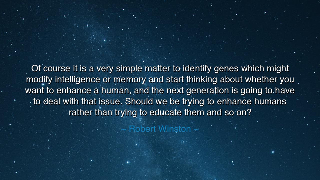 Of course it is a very simple matter to identify genes which