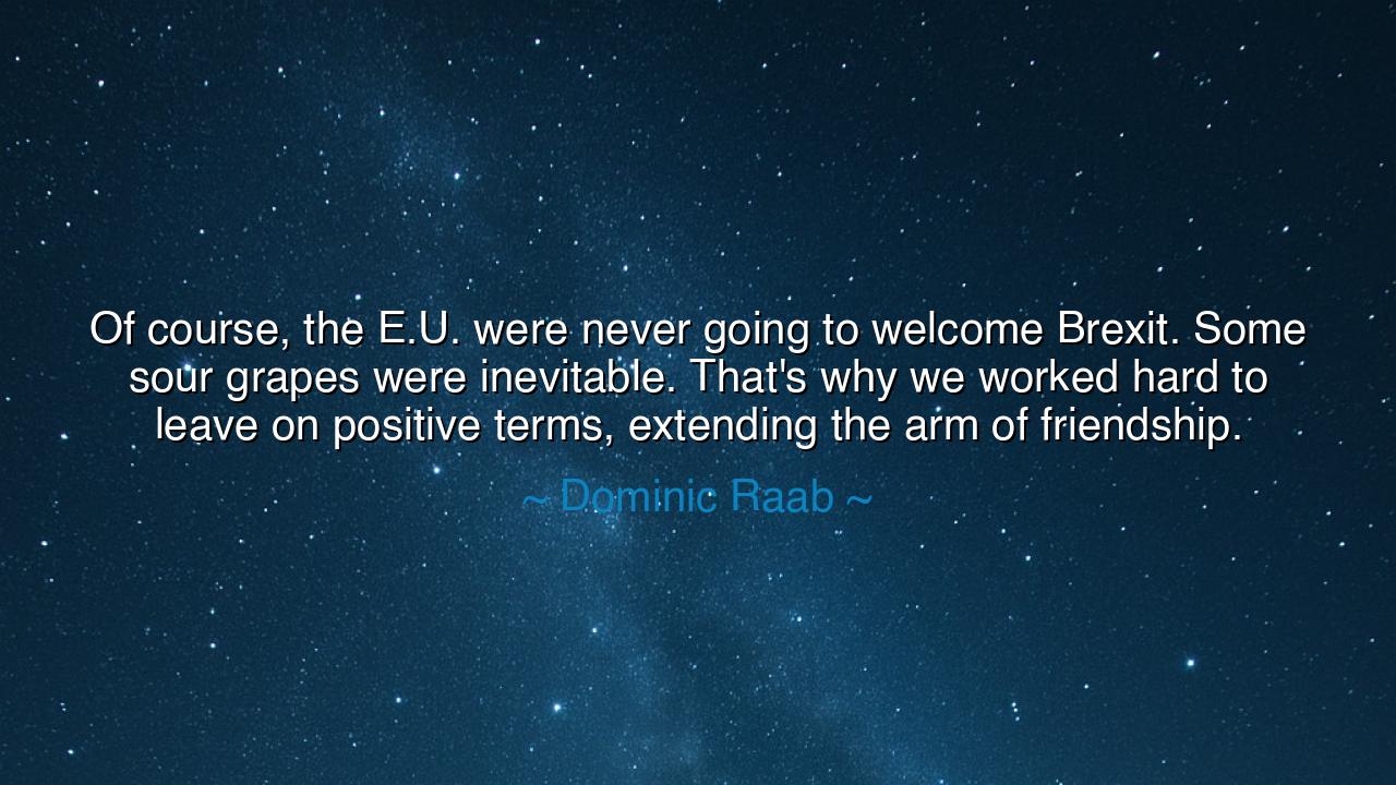 Of course, the E.U. were never going to welcome Brexit. Some sour