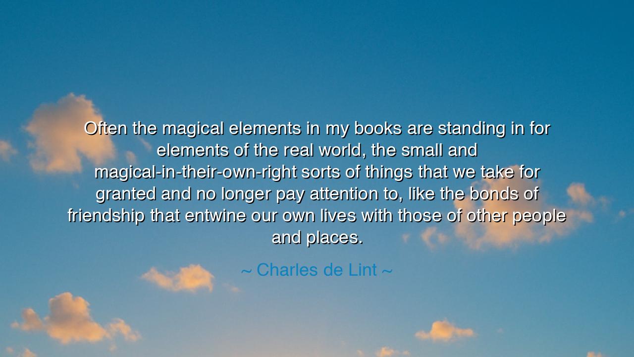 Often the magical elements in my books are standing in for