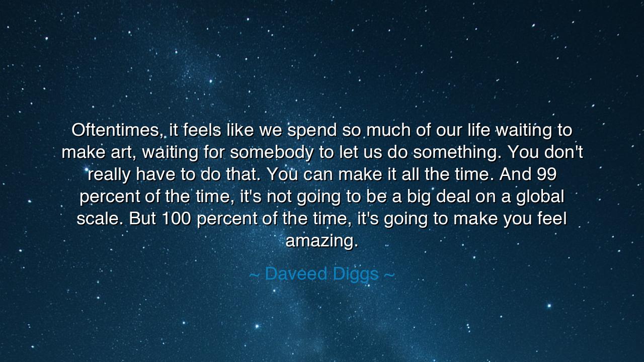 Oftentimes, it feels like we spend so much of our life waiting to