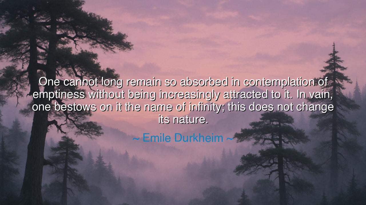 One cannot long remain so absorbed in contemplation of emptiness
