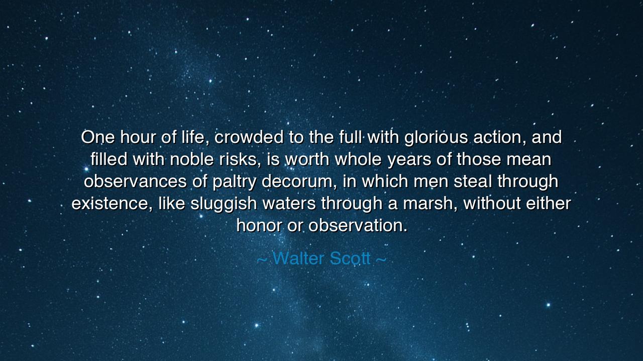 One hour of life, crowded to the full with glorious action, and