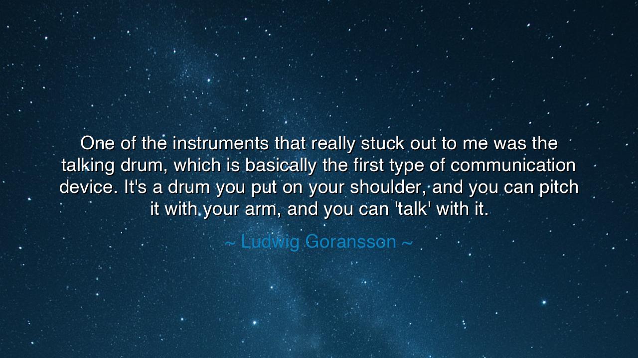 One of the instruments that really stuck out to me was the