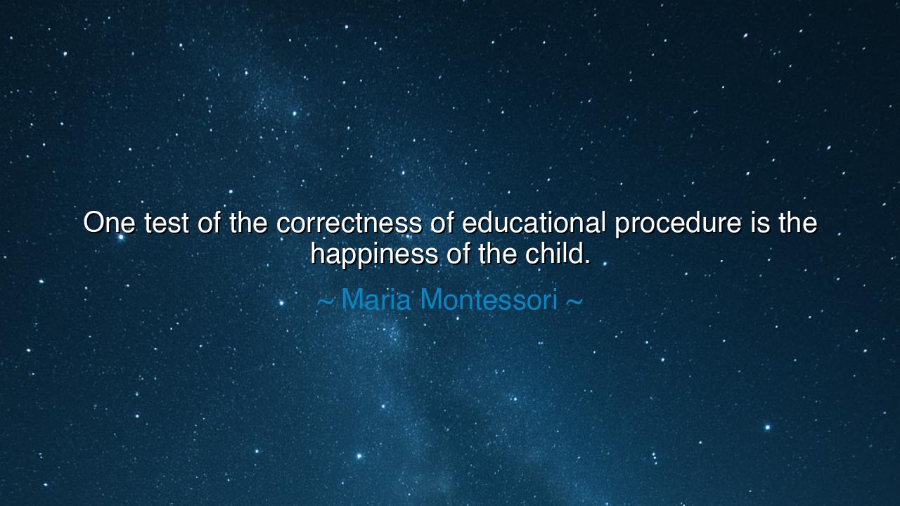 One test of the correctness of educational procedure is the