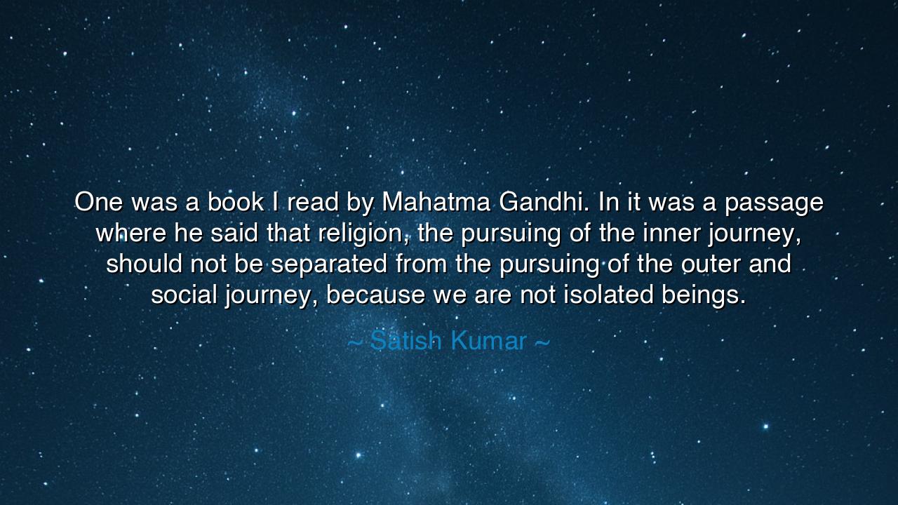 One was a book I read by Mahatma Gandhi. In it was a passage