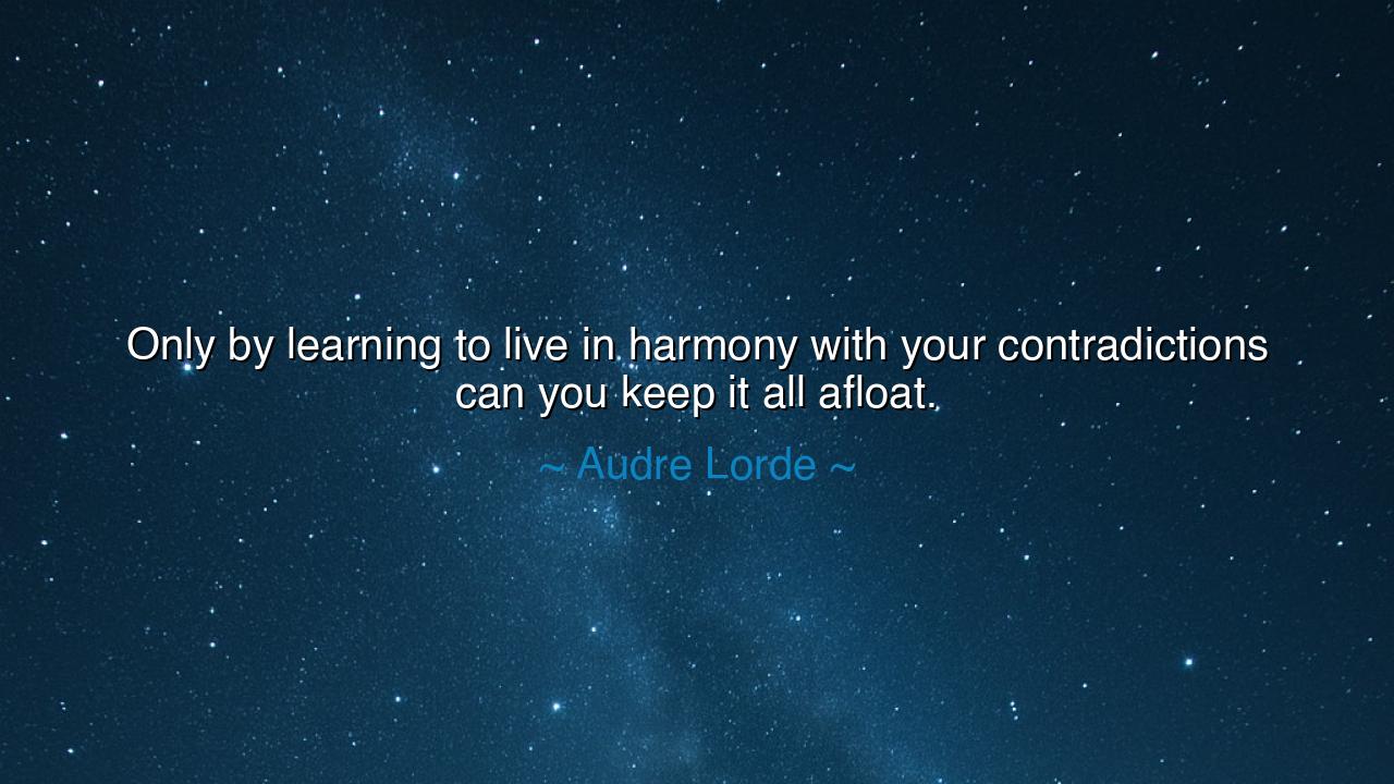 Only by learning to live in harmony with your contradictions can