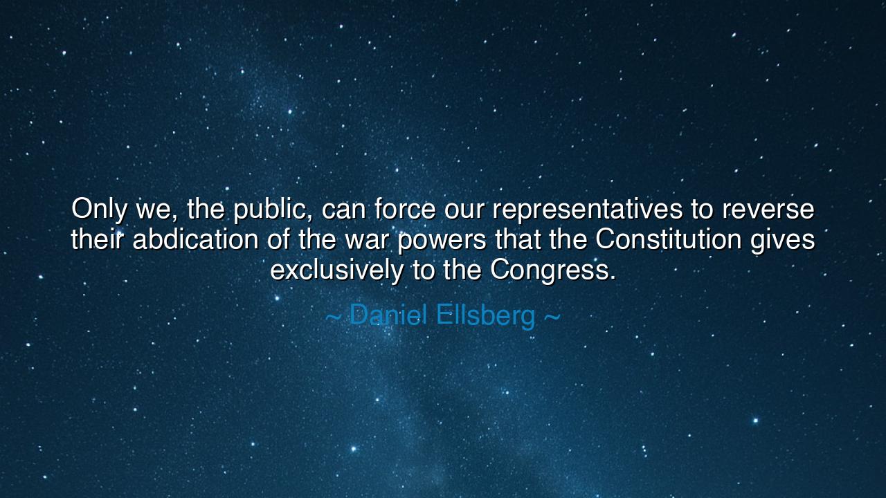 Only we, the public, can force our representatives to reverse