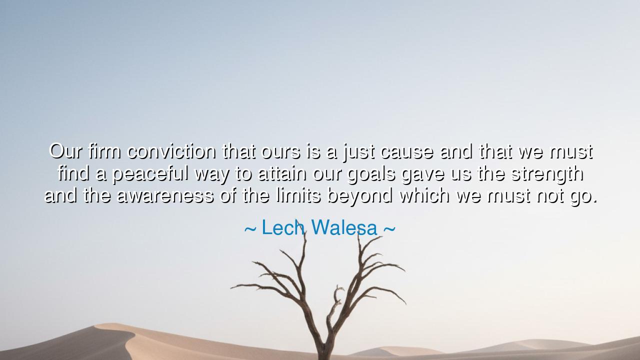 Our firm conviction that ours is a just cause and that we must