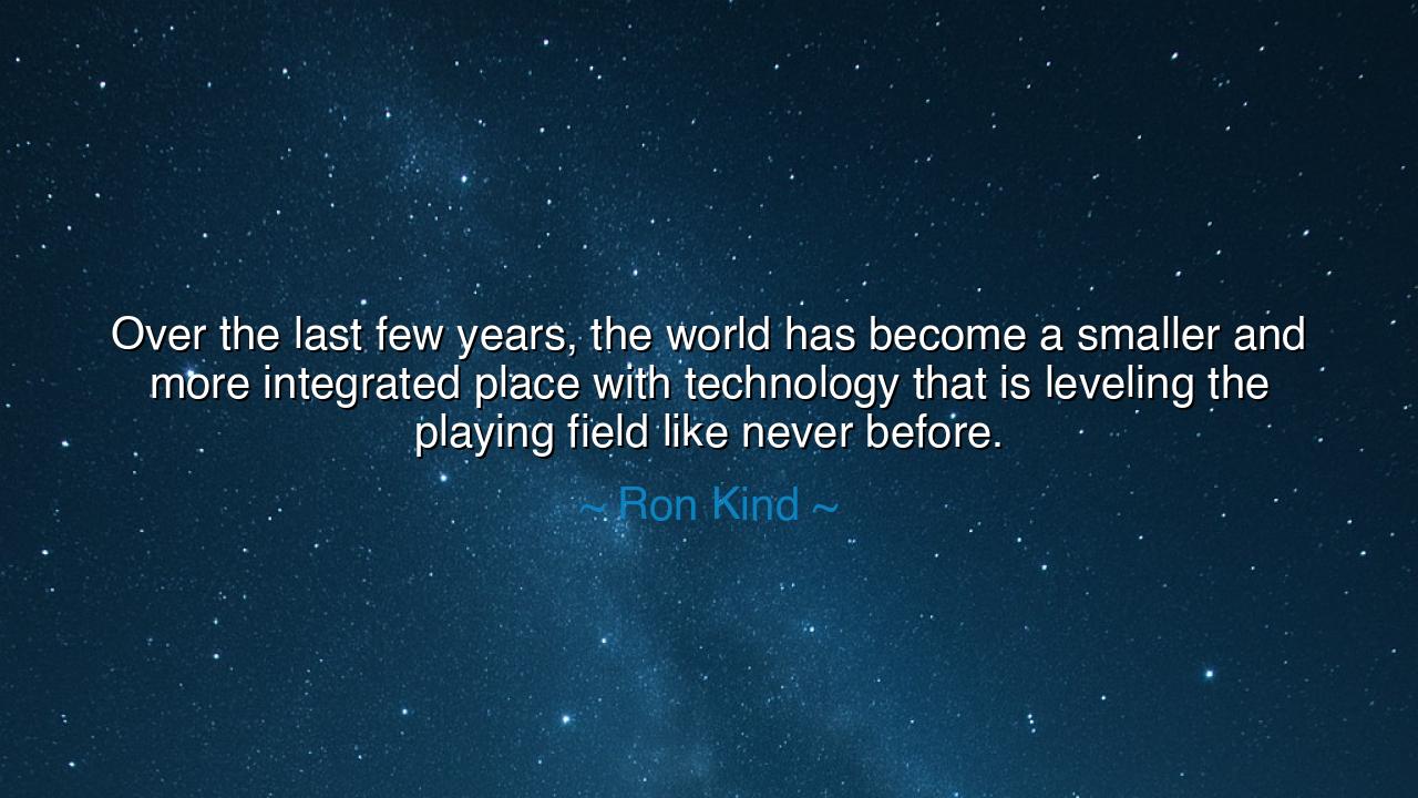 Over the last few years, the world has become a smaller and more