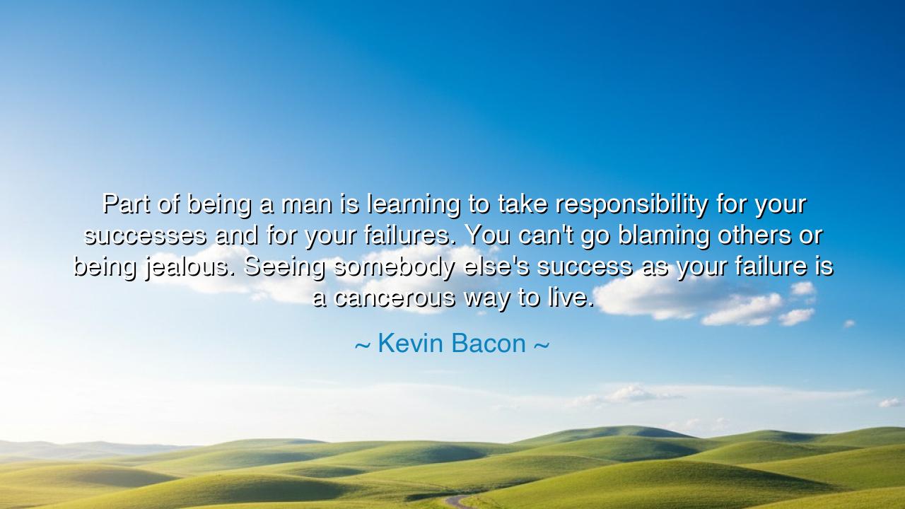 Part of being a man is learning to take responsibility for your