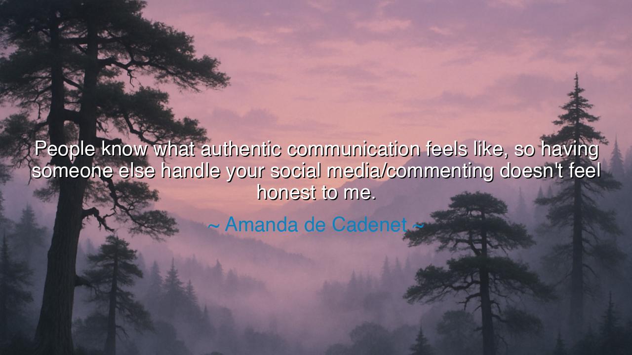 People know what authentic communication feels like, so having