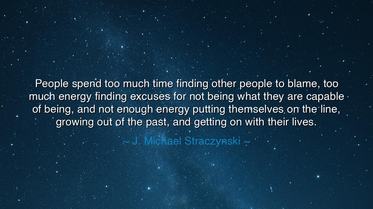 People spend too much time finding other people to blame, too