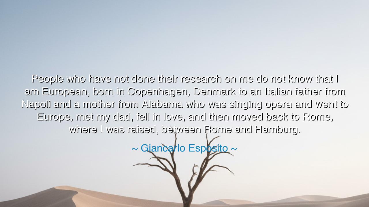 People who have not done their research on me do not know that I