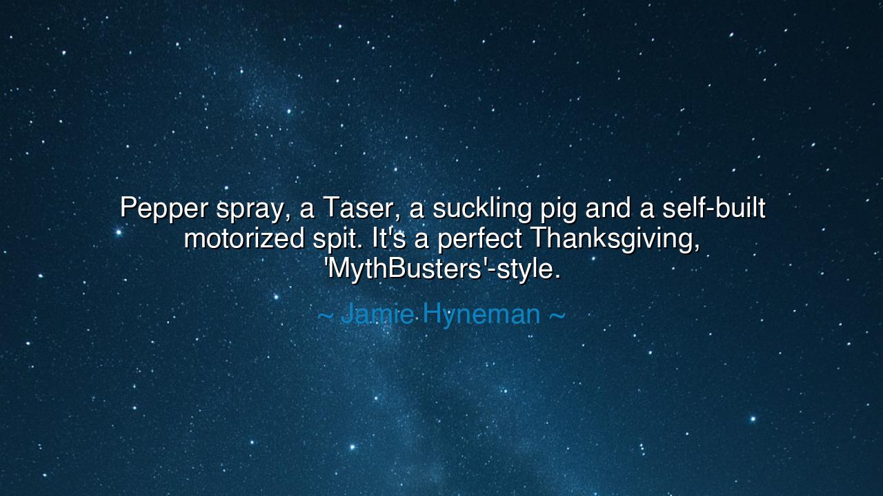 Pepper spray, a Taser, a suckling pig and a self-built motorized