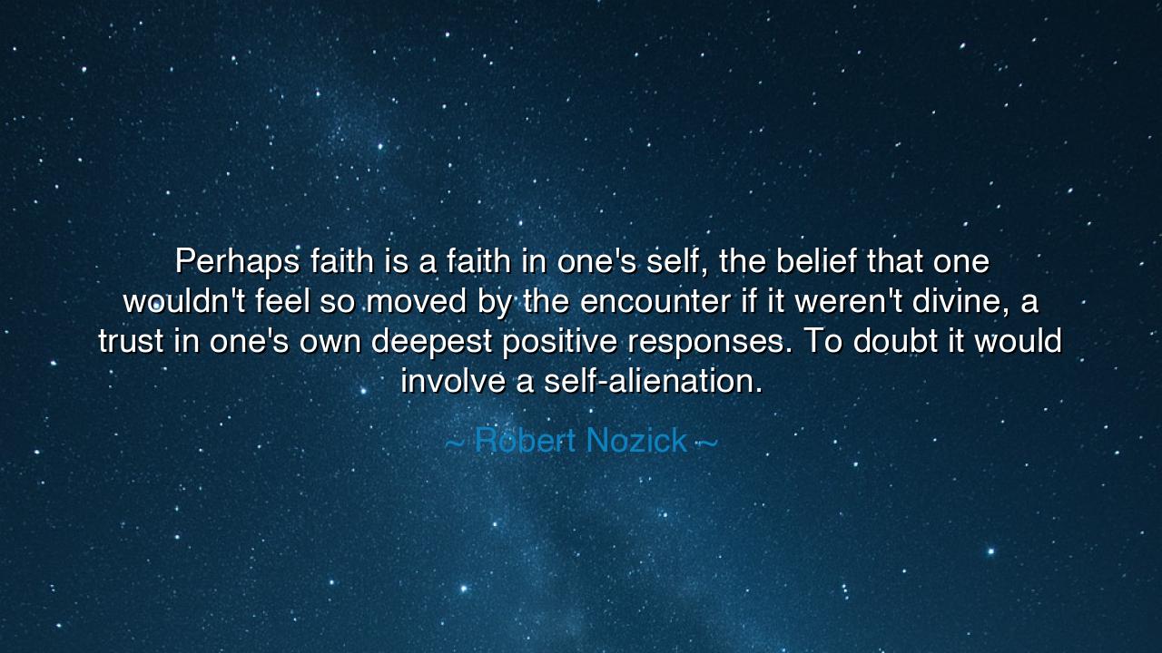 Perhaps faith is a faith in one's self, the belief that one