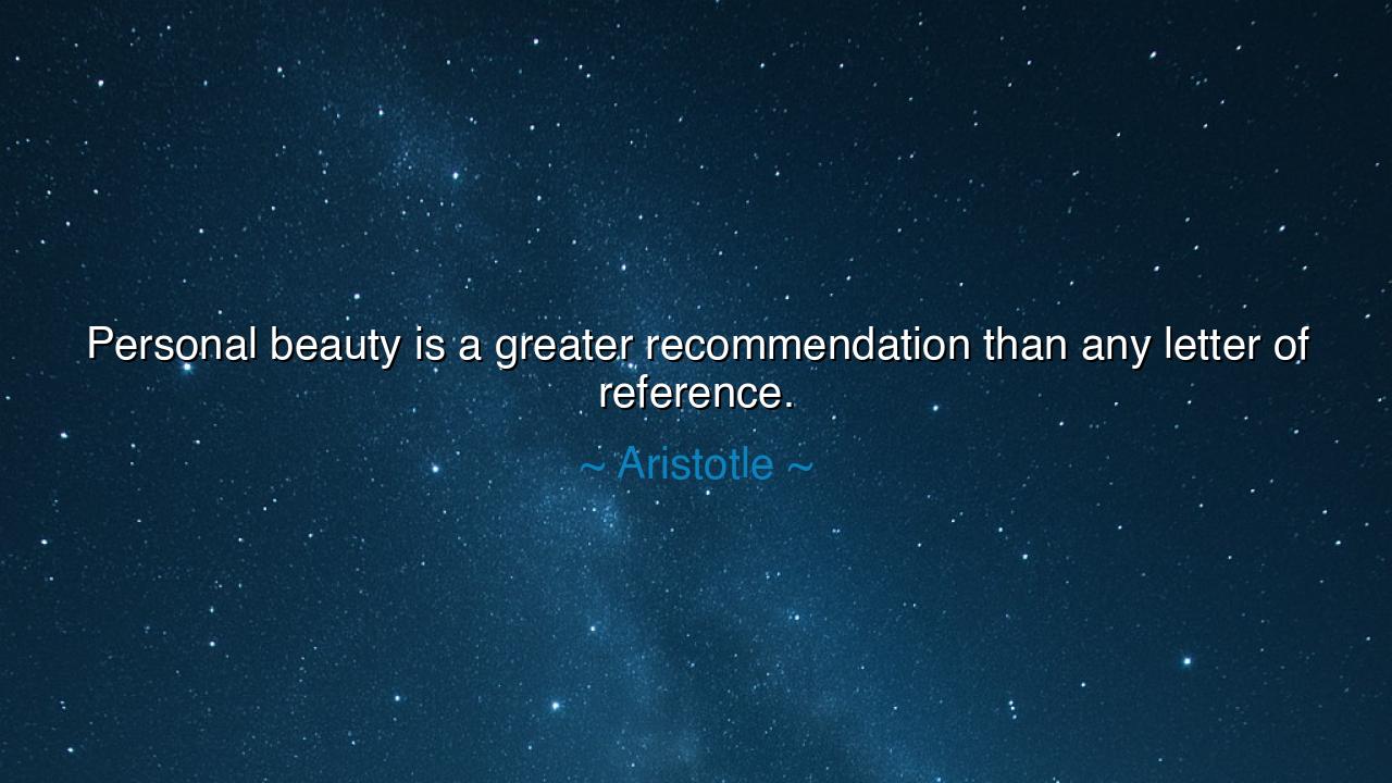 Personal beauty is a greater recommendation than any letter of
