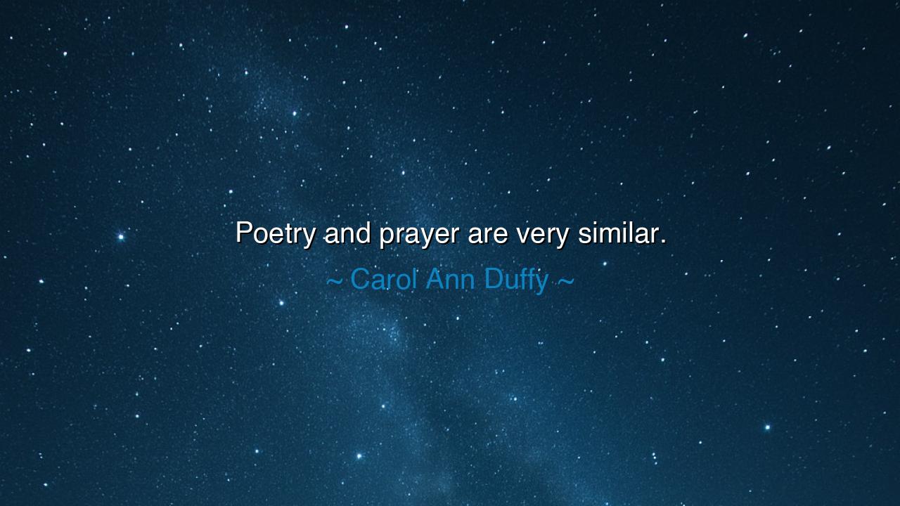 Poetry and prayer are very similar.