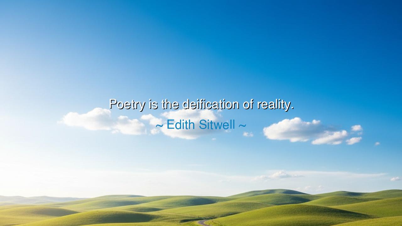 Poetry is the deification of reality.