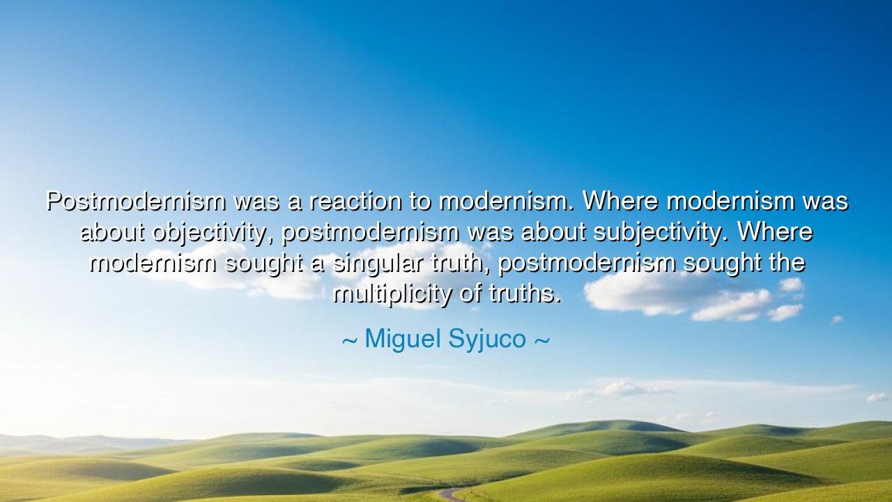 Postmodernism was a reaction to modernism. Where modernism was