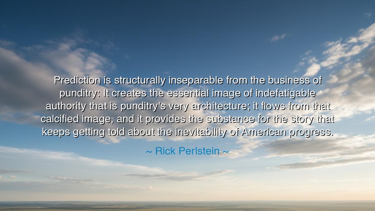 Prediction is structurally inseparable from the business of
