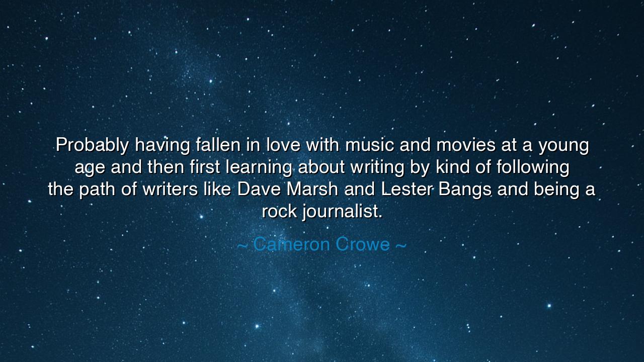 Probably having fallen in love with music and movies at a young