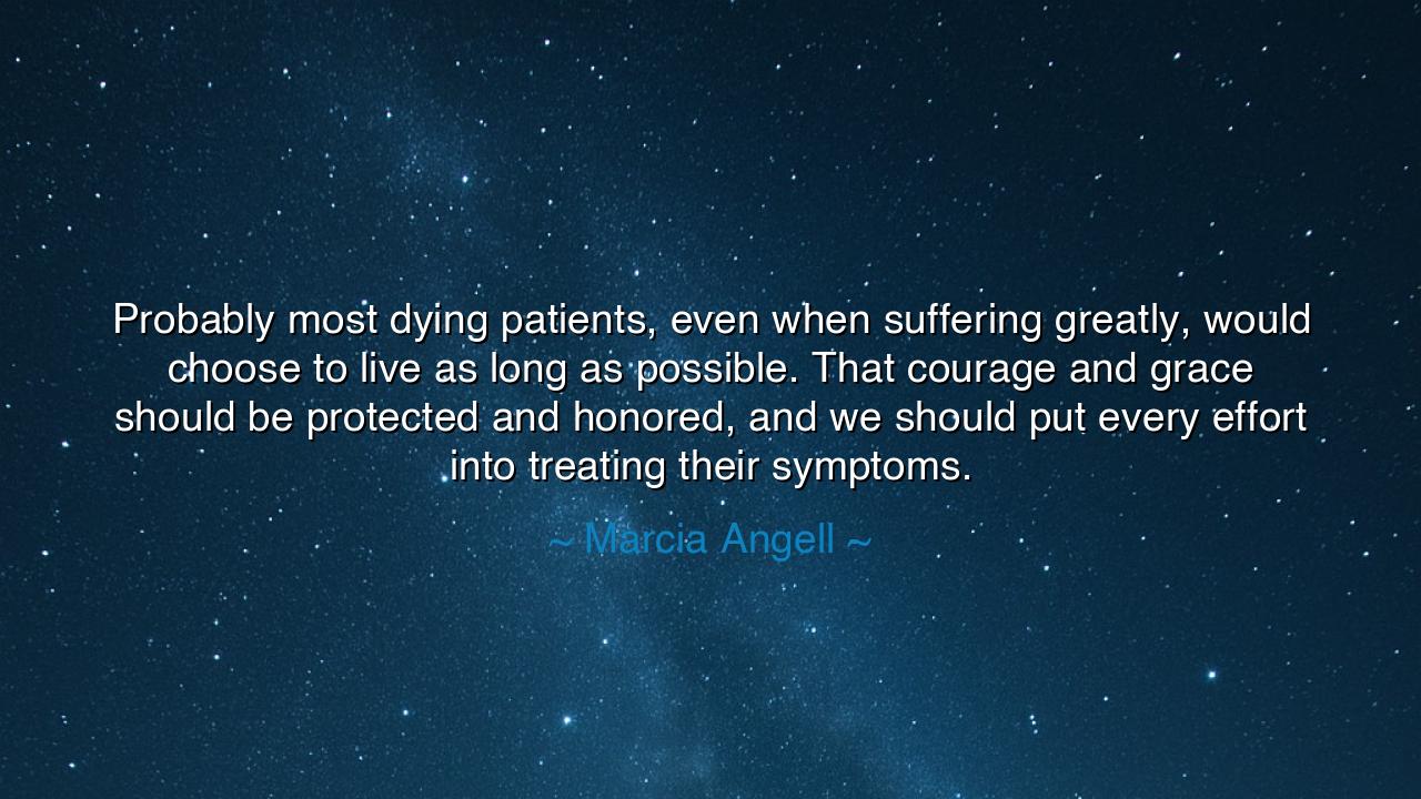 Probably most dying patients, even when suffering greatly, would