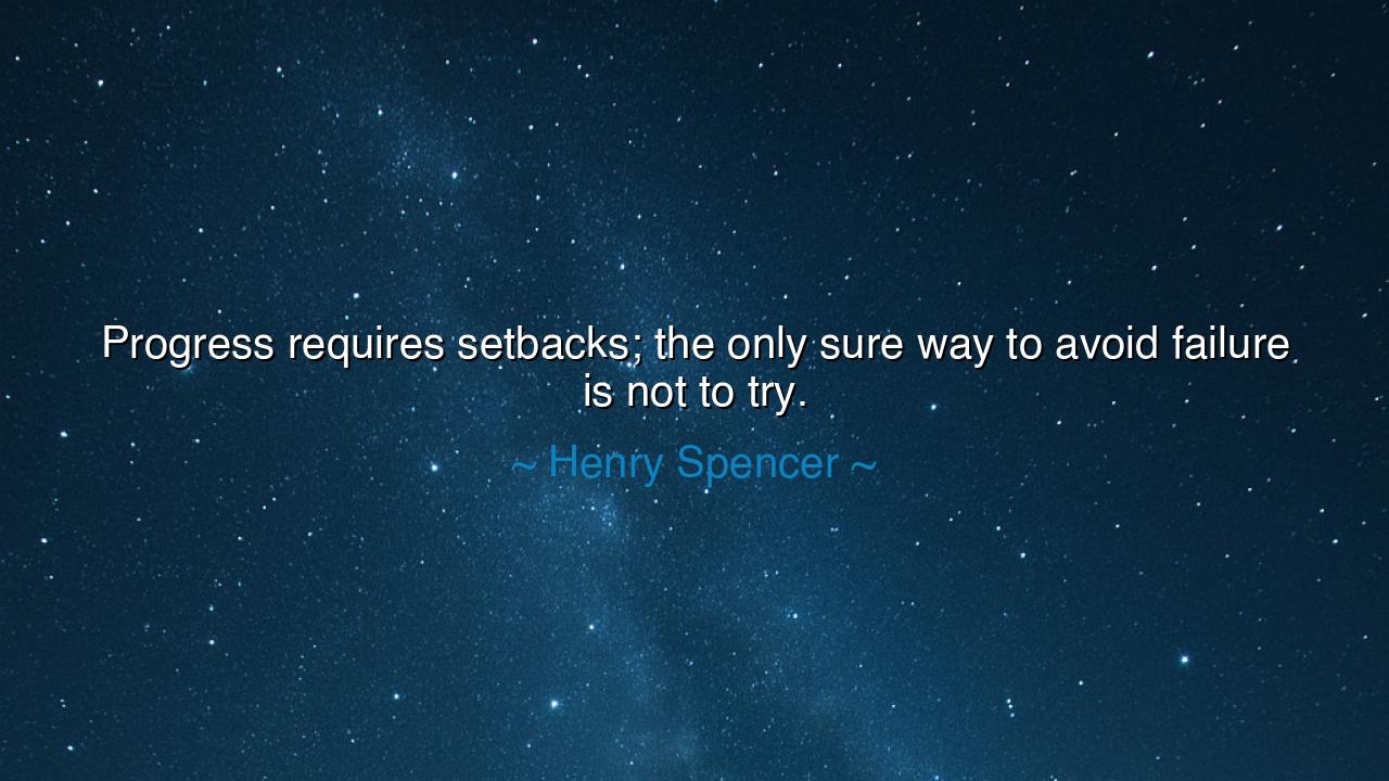 Progress requires setbacks; the only sure way to avoid failure is