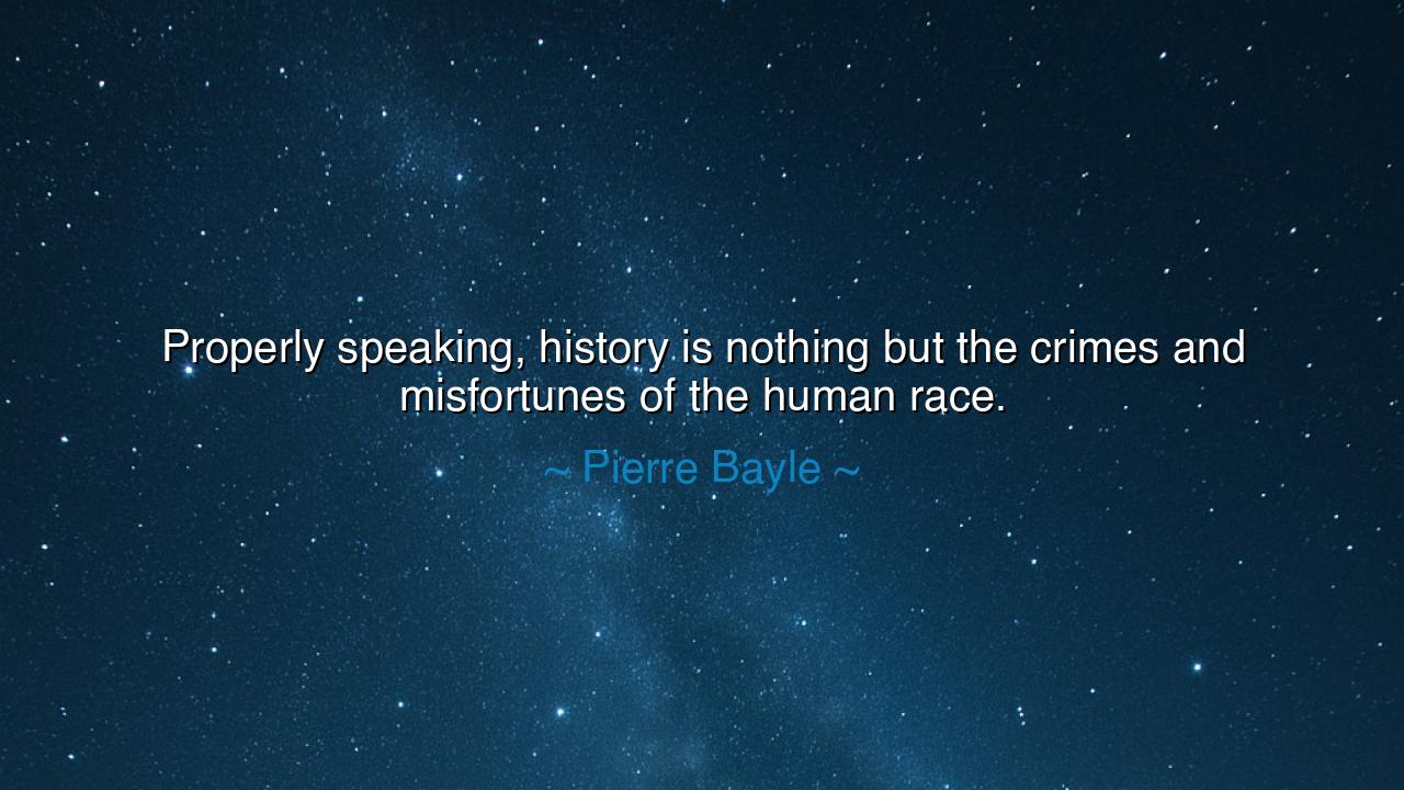 Properly speaking, history is nothing but the crimes and