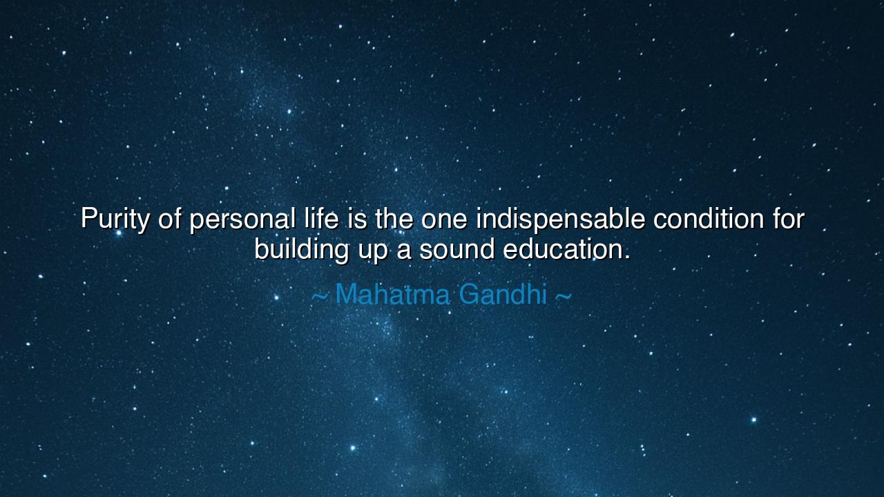 Purity of personal life is the one indispensable condition for