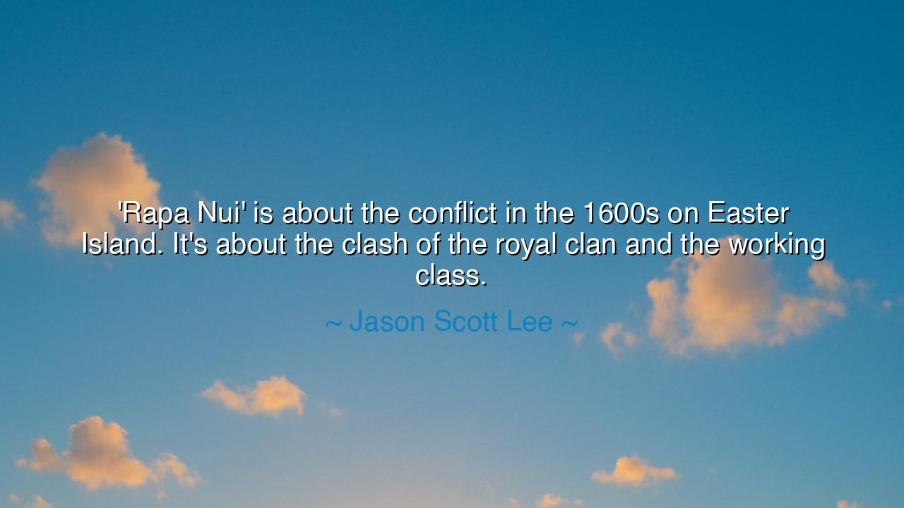 'Rapa Nui' is about the conflict in the 1600s on Easter Island.